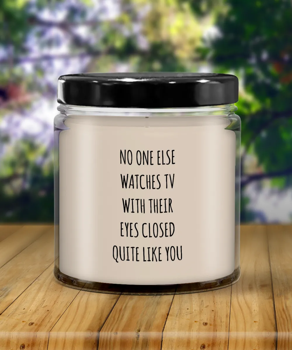 No One Else Watches TV With Their Eyes Closed Quite Like You Candle 9 oz Vanilla Scented Soy Wax Blend Candles Funny Gift